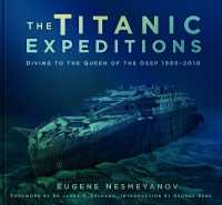The Titanic Expeditions : Diving to the Queen of the Deep: 1985-2010