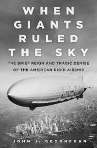 When Giants Ruled the Sky : The Brief Reign and Tragic Demise of the American Rigid Airship
