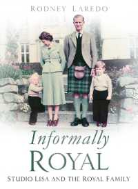 Informally Royal : Studio Lisa and the Royal Family 1936-1966