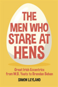 The Men Who Stare at Hens : Great Irish Eccentrics, from WB Yeats to Brendan Behan
