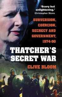 Thatcher's Secret War : Subversion, Coercion, Secrecy and Government, 1974-90 （2ND）