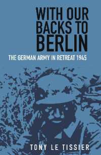 With Our Backs to Berlin : The German Army in Retreat 1945 （2ND）