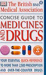 BMA Concise Guide to Medicines and Drugs; The Essential Reference to Over 2, 500 Prescription andOver-the-counter Medications, Including Vitamins and