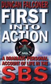 First into Action : A Dramatic Personal Account of Life inside the SBS