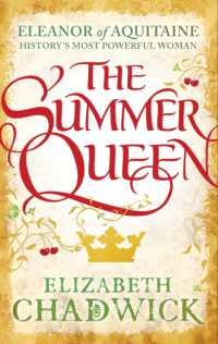 The Summer Queen : A loving mother. a betrayed wife. a queen beyond compare. (Eleanor of Aquitaine trilogy)