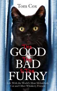 The Good, the Bad and the Furry : Life with the World's Most Melancholy Cat and Other Whiskery Friends