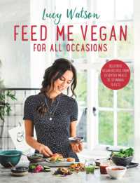 Feed Me Vegan: for All Occasions : From quick and easy meals to stunning feasts， the new cookbook from bestselling vegan author Lucy Watson