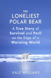 The Loneliest Polar Bear : A True Story of Survival and Peril on the Edge of a Warming World