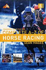 The Channel 4 Racing: Complete A-Z of Horse Racing (Channel Four racing guides) （New title）