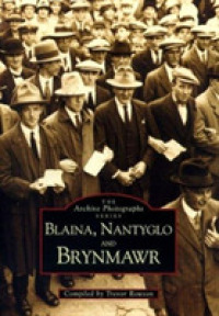 Brynmawr, Nantyglo and Blaina (Archive Photographs)