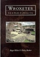 Wroxeter : Life and Death of a Roman City