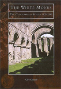 The White Monks : Cistercians in Britain (Tempus History & Archaeology)