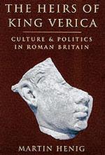 The Heirs of King Verica : Culture and Politics in Roman Britain