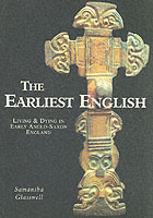 The Earliest English : Living and Dying in Early Anglo-Saxon England