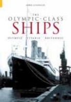 The Olympic Class Ships : Olympic, Titanic, Britannic