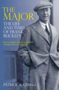 The Major : The Life and Times of Frank Buckley