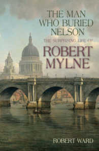 The Man Who Buried Nelson : The Surprising Life of Robert Mylne