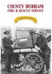 County Durham and Darlington Fire and Rescue Service : An Illustrated History