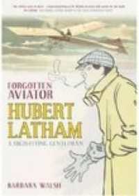 Forgotten Aviator : Hubert Latham, a High-Flying Gentleman