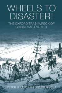 Wheels to Disaster! : The Oxford Train Wreck of Christmas Eve 1874