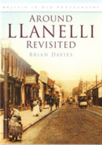 Around Llanelli Revisited : Britain in Old Photographs