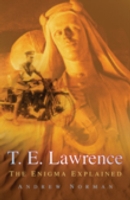 T.E. Lawrence : The Enigma Explained