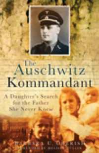 The Auschwitz Kommandant : A Daughter's Search for the Father She Never Knew