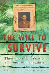 The Will to Survive : Three and a Half Years as a Prisoner of the Japanese