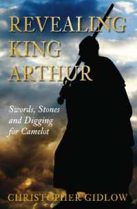 Revealing King Arthur : Swords, Stones and Digging for Camelot