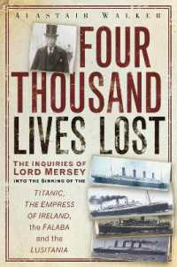 Four Thousand Lives Lost : The Inquiries of Lord Mersey into the Sinking of the Titanic, the Empress of Ireland, the Falaba and the Lusitania