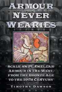 Armour Never Wearies : Scale and Lamellar Armour in the West, from the the Bronze Age to the 19th Century