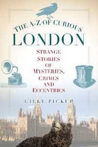 The A-Z of Curious London : Strange Stories of Mysteries, Crimes and Eccentrics