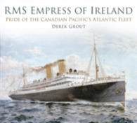 RMS Empress of Ireland : Pride of the Canadian Pacific's Atlantic Fleet