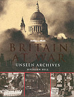 Unseen Archives, Britain at War (Unseen Archives) -- Hardback