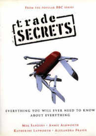 Trade Secrets : Everything You Will Ever Need to Know about Everything