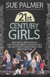 21st Century Girls : How Female Minds Develop, How to Raise Bright, Balanced Girls and Why Today?s World Needs Them More than Ever