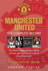 Manchester United : The Complete Record : the Most Comprehensive Book of Facts and Figures and Statistics on Manchester United Ever Published （2ND）