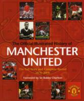The Official Illustrated History of Manchester United : All New: the Full Story and Complete Record 1878-2008