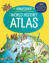 The Kingfisher World History Atlas : An epic journey through human history from ancient times to the present day