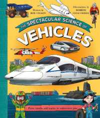 The Spectacular Science of Vehicles : From trucks and trains to supersonic jets (Spectacular Science)