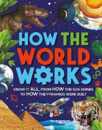 How the World Works : Know It All, from How the Sun Shines to How the Pyramids Were Built