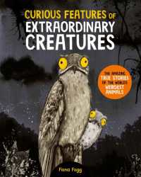 Curious Features of Extraordinary Creatures : The amazing true stories of the world's weirdest animals