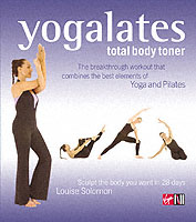 Yogalates; Total Body Toner - Sculpt the Body You Want in 28 Days