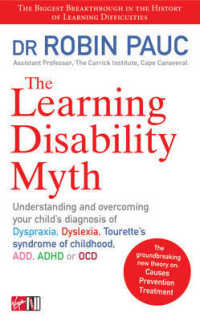 The Learning Disability Myth : Understanding and Overcoming Your Child's Diagnosis of Dyspraxia, Dyslexia, Tourette's Syndrome of Childhood, ADD, ADHD （1ST）