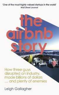 The Airbnb Story : How Three Guys Disrupted an Industry， Made Billions of Dollars ... and Plenty of Enemies