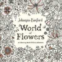 World of Flowers : A Colouring Book and Floral Adventure