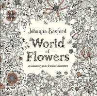 World of Flowers : A Colouring Book and Floral Adventure