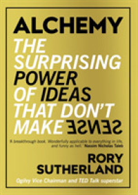 Alchemy : The Surprising Power of Ideas That Don't Make Sense -- Hardback