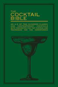 The Cocktail Bible : An A-Z of two hundred classic and contemporary cocktail recipes, with anecdotes for the curious and tips and techniques for the adventurous