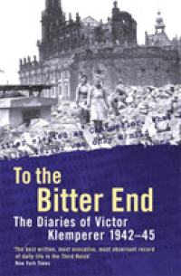 To the Bitter End : The Diaries of Victor Klemperer 1942-45 -- Paperback / softback